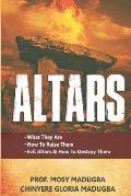 Altars: >What They Are >How to Destroy Evil Altars and Raise Godly Altars