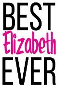 Best Elizabeth Ever: 6x9 College Ruled Line Paper 150 Pages
