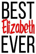 Best Elizabeth Ever: 6x9 College Ruled Line Paper 150 Pages