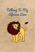 Talking To My African Lion