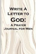 Write a Letter to God: Prayer Conversations by Men Committed to Spiritual Integrity