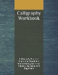 Calligraphy Workbook: Calligraphy Practice Paper And Workbook For Lettering Artist For Adults, Kids, Teens And Beginners