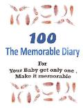 100 The Memorable Diary: Your Baby get only one .Make it memorable.