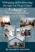 Schlepping and Schmoozing Through San Diego County: Volume 2: Suburban Cities and Towns