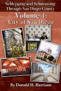 Schlepping and Schmoozing Through San Diego County: Volume 1: City of San Diego