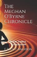 The Meghan O'Byrne Chronicle: Book Three - Ascension