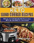 Keto Slow Cooker Recipes: Delicious Low Carb Ketogenic Diet Slow Cooking, 100 Weight Loss Recipes For Smart People