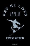 And He Lived Happily Ever After: Lustiges Snowboarder Notizbuch Reisetagebuch f?r den Skiurlaub I Gr??e 6 x 9 I Liniert 110 Seiten I Piste Ausflug Mem