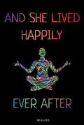 And She Lived Happily: Yoga Liebhaber Notizbuch Reisetagebuch f?r Meditation Training Yoga Lehrer Sch?ler M?dchen I Kundalini Chakra Zen Mand