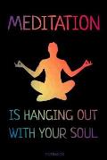 Meditation Is Hanging Out With Your Soul: Yoga Notizbuch Reisetagebuch f?r Meditation Training Yoga Lehrer Sch?ler Geschenk M?dchen I Kundalini Chakra