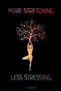 More Stretching Less Stressing: Yoga Notizbuch Reisetagebuch f?r Meditation Training Yoga Lehrer Sch?ler M?dchen I Kundalini Chakra Tree Zen Mandala S