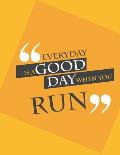 Everyday is a good day when you run.: Run