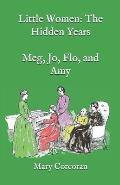 Little Women: The Hidden Years: Meg, Jo, Flo, and Amy