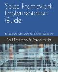 Sales Framework Implementation Guide: Building and Managing an IT Sales Framework