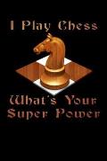 I Play Chess What's Your Super Power: Score Book Chess Players Log Scorebook Notebook