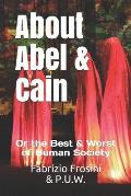 About Abel & Cain: Or the Best & Worst of Human Society