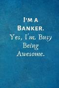 I'm a Banker. Yes, I'm Busy Being Awesome.: Gift For Banker