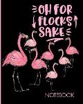 Oh For Flocks Sake Notebook: Cute Pink Flamingos Notebook Decorated Interior Pages