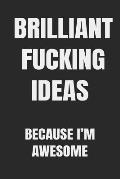 Brilliant Fucking Ideas Because I'm Awesome: You have it in you to be successful, to be a self-made entrepreneur.