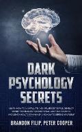 Dark Psychology Secrets: learn how to manipulate and influence people, develop secret techniques for emotional and mind control and learn how t