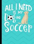 All I Need Is My Dog And Soccer: Yellow Labrador School Notebook 100 Pages Wide Ruled Paper