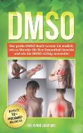 Dmso: Das gro?e DMSO Buch! Lernen Sie endlich, wie es Wunder f?r Ihre Gesundheit bewirkt und wie Sie DMSO richtig anwenden.