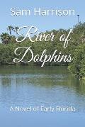 River of Dolphins: A Novel of Early Florida