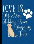 Love Is Wet Noses Slobbery Kisses Wagging Tails: Yellow Labrador Dog Blue School Notebook 100 Pages Wide Ruled Paper