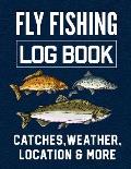 Fly Fishing Log Book Catches, Weather, Location, and More: Official Fisherman's record book to log all the important notes from his Fishing Trip with