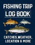 Fishing Trip Log Book Catches, Weather, Location, and More: Official Fisherman's record book to log all the important notes from his experiences with