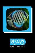 Discus Fish Tank Log: Ideal Fish Keeper Maintenance Tracker For All Your Aquarium Needs. Great For Logging Water Testing, Water Changes, And