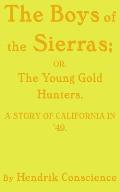 The Boys of the Sierras: The Young Gold Hunters. A STORY OF CALIFORNIA IN '49.