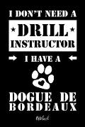 I don't need a Drill Instructor I have a Dogue de Bordeaux Notebook: F?r Bordeaux Dogge Hundebesitzer Tagebuch f?r Bordeaux Dogge Welpen & Hundeschule