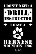 I don't need a Drill Instructor I have a Bernese Mountain Dog Notebook: F?r Berner Sennenhund Hundebesitzer Tagebuch f?r Berner Sennenhund Welpen & Hu