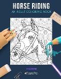 Horse Riding: AN ADULT COLORING BOOK: A Horse Riding Coloring Book For Adults