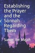 Establishing the Prayer and the Sunnah Regarding Them: Sunan Ibn Majah