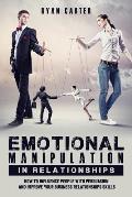 Emotional manipulation in relationships: How to influence people with persuasion and improve your business relationships skills learning the secrets o