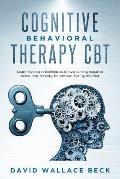 Cognitive Behavioral Therapy CBT: Learn the secret techniques to overcoming negative behavioral, Anxiety, Depression, Eating disorder