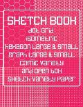 Sketch Book: Dot Grid, Isometric, Hexagon, Graph, Comic Book, and Open Box Sketch Variety Paper Notebook for Drawing Doodling and S