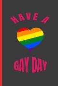 Have a Gay Day: 6 X 9 BLANK LINED NOTEBOOK 120 Pgs. MY GAY AGENDA. Journal, Intimate Diary. CREATIVE GIFT.