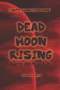 I Hate Zombies Book V: Dead Moon Rising