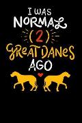 I Was Normal (2) Great Danes Ago: 120 Pages I 6x9 I Dot Grid I Funny German Dog & Great Danes Gift I Apparel