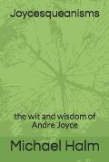 Joycesqueanisms: the wit and wisdom of Andre Joyce