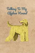 Talking To My Afghan Hound