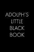 Adolph's Little Black Book: The Perfect Dating Companion for a Handsome Man Named Adolph. A secret place for names, phone numbers, and addresses.