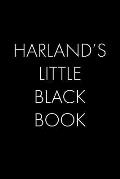 Harland's Little Black Book: The Perfect Dating Companion for a Handsome Man Named Harland. A secret place for names, phone numbers, and addresses.
