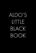 Aldo's Little Black Book: The Perfect Dating Companion for a Handsome Man Named Aldo. A secret place for names, phone numbers, and addresses.