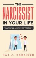 The Narcissist in Your Life: 5 Steps to Identifying and Healing Yourself from Toxic and Narcissistic Relationships