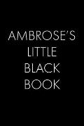 Ambrose's Little Black Book: The Perfect Dating Companion for a Handsome Man Named Ambrose. A secret place for names, phone numbers, and addresses.