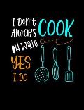 I Don't Always Cook Oh Wait Yes I Do: Funny Quotes and Pun Themed College Ruled Composition Notebook